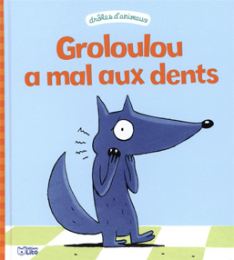 Groloulou a mal aux dents (collection drôles d’animaux)