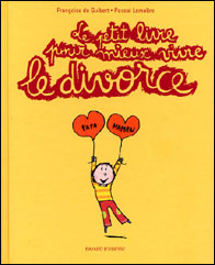 Le petit livre pour mieux vivre le divorce