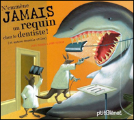 N'emmène jamais un requin chez le dentiste ! et autres conseils utiles