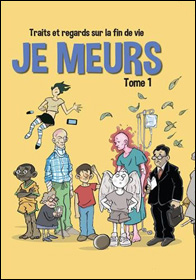 Je meurs (Tome 1) Traits et regards sur la fin de vie