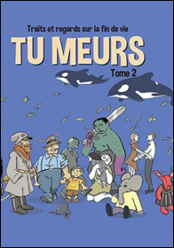 Tu meurs (Tome 2) Traits et regards sur la fin de vie