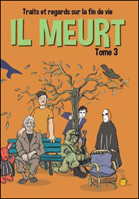 Il meurt (Tome 3) Traits et regards sur la fin de vie